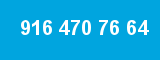 916 470 76 64